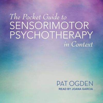 The Pocket Guide to Sensorimotor Psychotherapy in Context by Pat Ogden audiobook