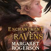 An Enchantment of Ravens by  Margaret Rogerson audiobook