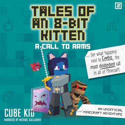Tales of an 8-Bit Kitten: A Call to Arms by Cube Kid audiobook
