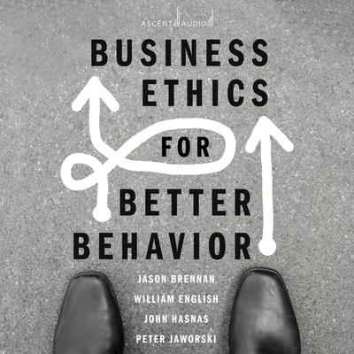 Business Ethics for Better Behavior by Jason Brennan audiobook