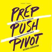 Prep, Push, Pivot by  Octavia Goredema audiobook