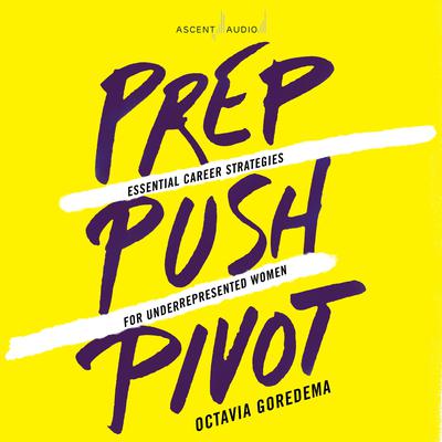 Prep, Push, Pivot by Octavia Goredema audiobook