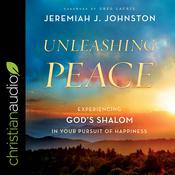 Unleashing Peace by  Jeremiah J. Johnston audiobook