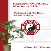 Eastern Wisdom, Modern Life by  Alan Watts audiobook