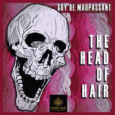 The Head of Hair by Guy de Maupassant audiobook