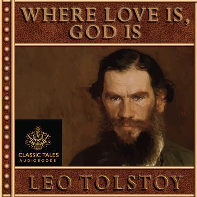 Where Love Is, God Is by Leo Tolstoy audiobook