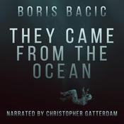 They Came From The Ocean by  Boris Bacic audiobook