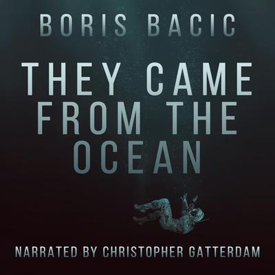 They Came From The Ocean by Boris Bacic audiobook