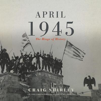 April 1945 by Craig Shirley audiobook