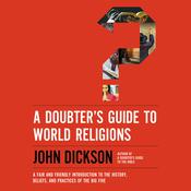 A Doubter's Guide to World Religions by  John Dickson audiobook