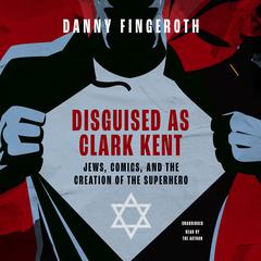 Disguised as Clark Kent by Danny Fingeroth audiobook