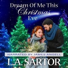 Dream Of Me This Christmas Eve by L.A. Sartor audiobook