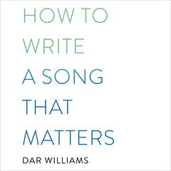 How to Write a Song that Matters by Dar Williams audiobook