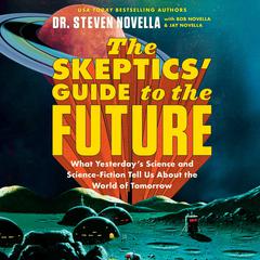 The Skeptics' Guide to the Future by Steven Novella audiobook
