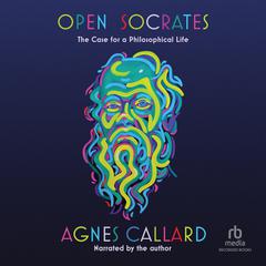 Open Socrates by Agnes Callard audiobook
