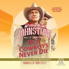 Old Cowboys Never Die by William W. Johnstone audiobook