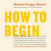 How to Begin by  Michael Bungay Stanier audiobook