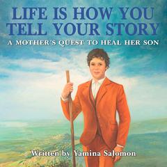Life Is How You Tell Your Story by Yamina Koichu Salomon audiobook