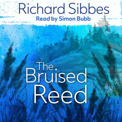 The Bruised Reed by Richard Sibbes audiobook