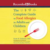 The Complete Guide to Food Allergies in Adults and Children by  Scott H. Sicherer MD audiobook