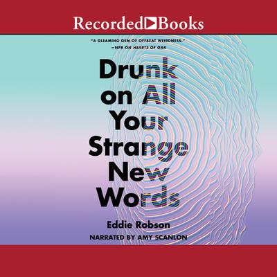 Drunk on All Your Strange New Words by Eddie Robson audiobook