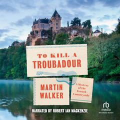 To Kill a Troubadour by Martin Walker audiobook