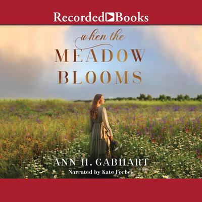 When the Meadow Blooms by Ann H. Gabhart audiobook