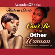 Can't Be That Other Woman by  Ambria Davis audiobook