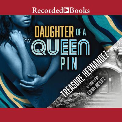 Daughter of a Queen Pin by Treasure Hernandez audiobook