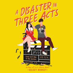 A Disaster in Three Acts by Kelsey Rodkey audiobook