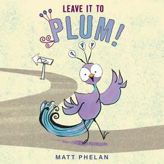 Leave It to Plum! by Matt Phelan audiobook