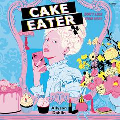 Cake Eater by Allyson Dahlin audiobook