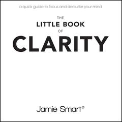 The Little Book of Clarity by Jamie Smart audiobook