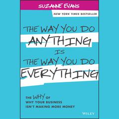 The Way You Do Anything is the Way You Do Everything by Suzanne Evans audiobook