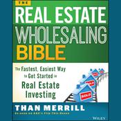 The Real Estate Wholesaling Bible by  Than Merrill audiobook