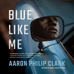 Blue Like Me by Aaron Philip Clark audiobook