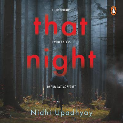 That Night: Four Friends. Twenty Years. One Haunting Secret. by Nidhi Upadhyay audiobook