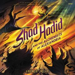Shad Hadid and the Alchemists of Alexandria by George Jreije audiobook