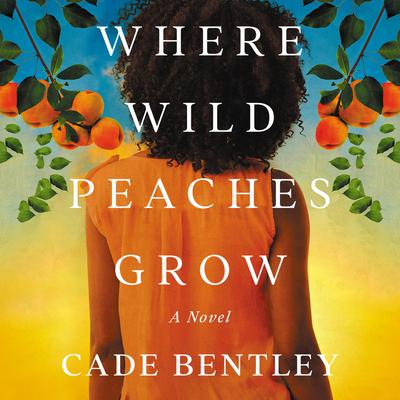 Where Wild Peaches Grow by Cade Bentley audiobook