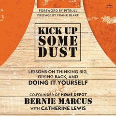 Kick Up Some Dust by Bernie Marcus audiobook