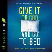 Give It to God and Go to Bed by  Laura Harris Smith audiobook