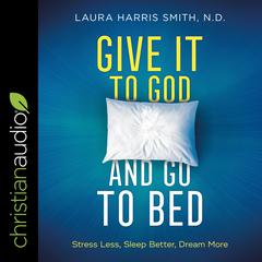 Give It to God and Go to Bed by Laura Harris Smith, MD audiobook