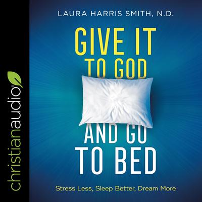 Give It to God and Go to Bed by Laura Harris Smith audiobook