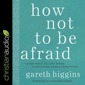 How Not to Be Afraid by  Gareth Higgins audiobook