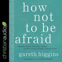 How Not to Be Afraid by Gareth Higgins audiobook