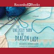 The Unlikely Yarn of the Dragon Lady by  Sharon J. Mondragon audiobook