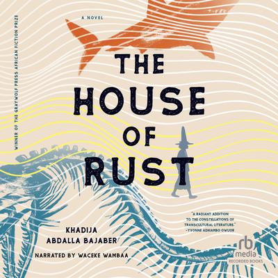 The House of Rust by Khadija Abdalla Bajaber audiobook