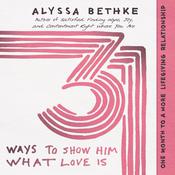 31 Ways to Show Him What Love Is by  Alyssa Bethke audiobook