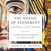 The Mosaic of Atonement: Audio Lectures by  Joshua M. McNall audiobook