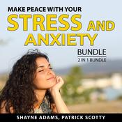 Make Peace With Your Stress and Anxiety Bundle, 2 in 1 Bundle: Unlocking the Stress Cycle and Help For Your Nerves by  Patrick Scotty audiobook